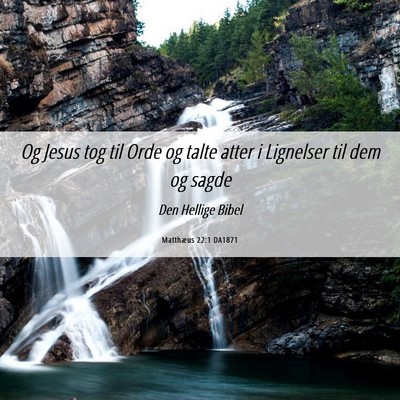 Picture 06 - Matthæus 22:1 DA1871 - Og Jesus tog til Orde og talte atter i Lignelser - Bible Verse Picture