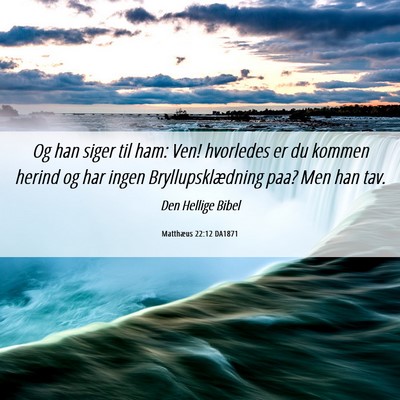 Picture 06 - Matthæus 22:12 DA1871 - Og han siger til ham: Ven! hvorledes er du kommen - Bible Verse Picture