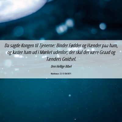 Picture 06 - Matthæus 22:13 DA1871 - Da sagde Kongen til Tjenerne: Binder Fødder og - Bible Verse Picture