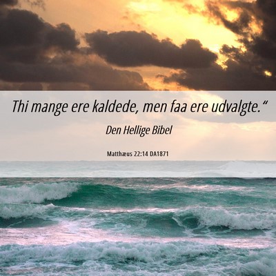 Picture 06 - Matthæus 22:14 DA1871 - Thi mange ere kaldede, men faa ere - Bible Verse Picture
