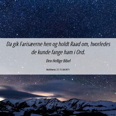 Picture 06 - Matthæus 22:15 DA1871 - Da gik Farisæerne hen og holdt Raad om, - Bible Verse Picture