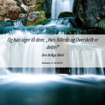 Picture 06 - Matthæus 22:20 DA1871 - Og han siger til dem: „Hvis Billede og - Bible Verse Picture
