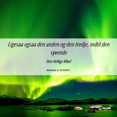Picture 06 - Matthæus 22:26 DA1871 - Ligesaa ogsaa den anden og den tredje, indtil den - Bible Verse Picture