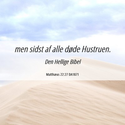 Picture 06 - Matthæus 22:27 DA1871 - men sidst af alle døde - Bible Verse Picture