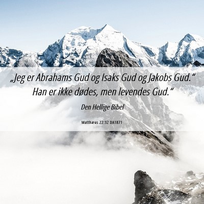 Picture 06 - Matthæus 22:32 DA1871 - „Jeg er Abrahams Gud og Isaks Gud og Jakobs - Bible Verse Picture