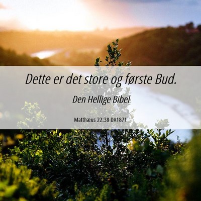 Picture 06 - Matthæus 22:38 DA1871 - Dette er det store og første - Bible Verse Picture