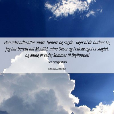 Picture 06 - Matthæus 22:4 DA1871 - Han udsendte atter andre Tjenere og sagde: Siger - Bible Verse Picture