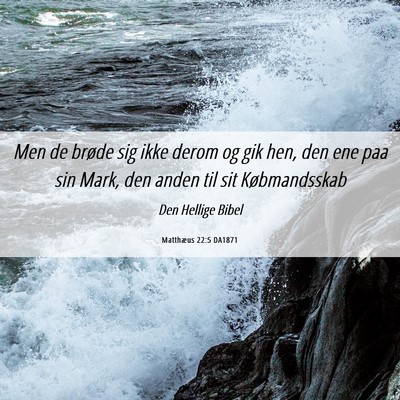 Picture 06 - Matthæus 22:5 DA1871 - Men de brøde sig ikke derom og gik hen, den ene - Bible Verse Picture