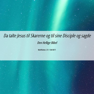 Picture 06 - Matthæus 23:1 DA1871 - Da talte Jesus til Skarerne og til sine Disciple - Bible Verse Picture