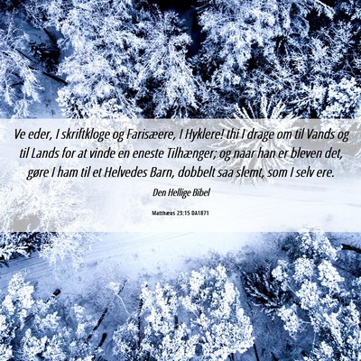 Picture 06 - Matthæus 23:15 DA1871 - Ve eder, I skriftkloge og Farisæere, I Hyklere! - Bible Verse Picture