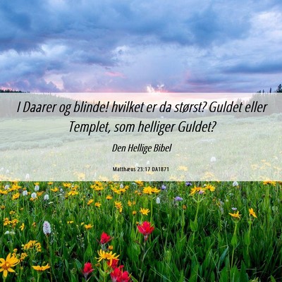 Picture 06 - Matthæus 23:17 DA1871 - I Daarer og blinde! hvilket er da størst? Guldet - Bible Verse Picture