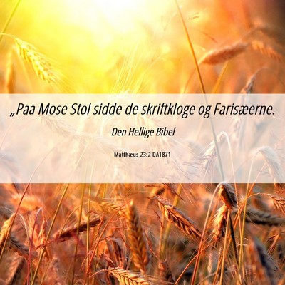 Picture 06 - Matthæus 23:2 DA1871 - „Paa Mose Stol sidde de skriftkloge og - Bible Verse Picture