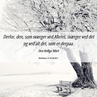 Picture 06 - Matthæus 23:20 DA1871 - Derfor, den, som sværger ved Alteret, sværger - Bible Verse Picture