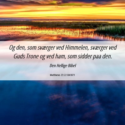 Picture 06 - Matthæus 23:22 DA1871 - Og den, som sværger ved Himmelen, sværger ved - Bible Verse Picture
