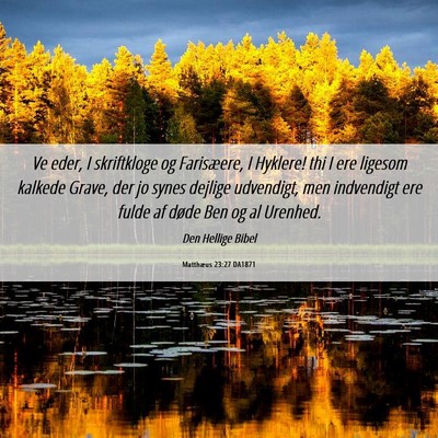 Picture 06 - Matthæus 23:27 DA1871 - Ve eder, I skriftkloge og Farisæere, I Hyklere! - Bible Verse Picture
