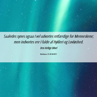 Picture 06 - Matthæus 23:28 DA1871 - Saaledes synes ogsaa I vel udvortes retfærdige - Bible Verse Picture