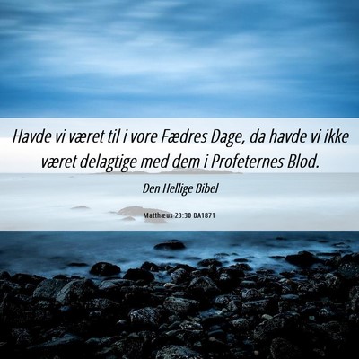 Picture 06 - Matthæus 23:30 DA1871 - Havde vi været til i vore Fædres Dage, da havde - Bible Verse Picture
