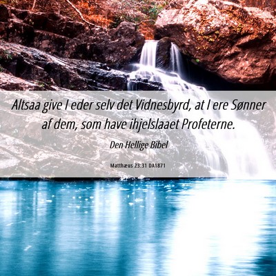 Picture 06 - Matthæus 23:31 DA1871 - Altsaa give I eder selv det Vidnesbyrd, at I ere - Bible Verse Picture