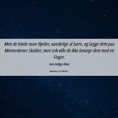 Picture 06 - Matthæus 23:4 DA1871 - Men de binde svare Byrder, vanskelige at bære, - Bible Verse Picture