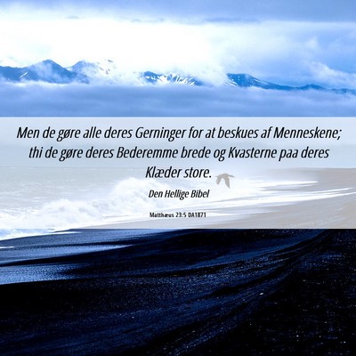 Picture 06 - Matthæus 23:5 DA1871 - Men de gøre alle deres Gerninger for at beskues - Bible Verse Picture