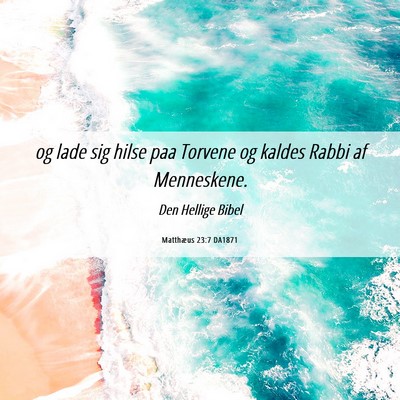 Picture 06 - Matthæus 23:7 DA1871 - og lade sig hilse paa Torvene og kaldes Rabbi af - Bible Verse Picture