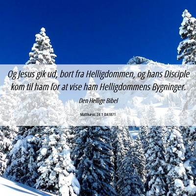 Picture 06 - Matthæus 24:1 DA1871 - Og Jesus gik ud, bort fra Helligdommen, og hans - Bible Verse Picture