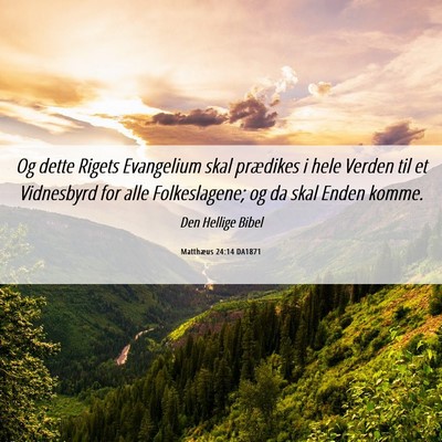Picture 06 - Matthæus 24:14 DA1871 - Og dette Rigets Evangelium skal prædikes i hele - Bible Verse Picture