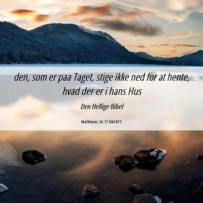 Picture 06 - Matthæus 24:17 DA1871 - den, som er paa Taget, stige ikke ned for at - Bible Verse Picture
