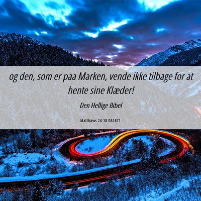 Picture 06 - Matthæus 24:18 DA1871 - og den, som er paa Marken, vende ikke tilbage for - Bible Verse Picture