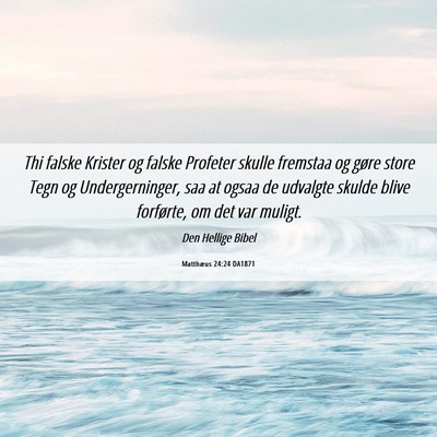 Picture 06 - Matthæus 24:24 DA1871 - Thi falske Krister og falske Profeter skulle - Bible Verse Picture
