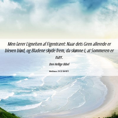 Picture 06 - Matthæus 24:32 DA1871 - Men lærer Lignelsen af Figentræet: Naar dets - Bible Verse Picture