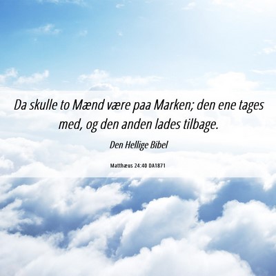 Picture 06 - Matthæus 24:40 DA1871 - Da skulle to Mænd være paa Marken; den ene - Bible Verse Picture