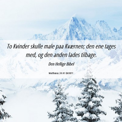Picture 06 - Matthæus 24:41 DA1871 - To Kvinder skulle male paa Kværnen; den ene - Bible Verse Picture