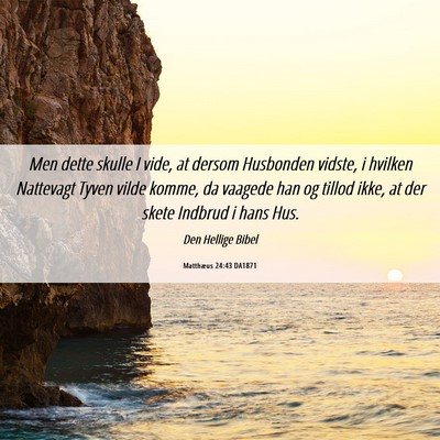 Picture 06 - Matthæus 24:43 DA1871 - Men dette skulle I vide, at dersom Husbonden - Bible Verse Picture