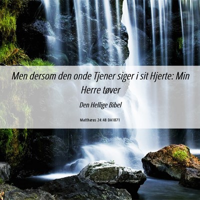 Picture 06 - Matthæus 24:48 DA1871 - Men dersom den onde Tjener siger i sit Hjerte: - Bible Verse Picture