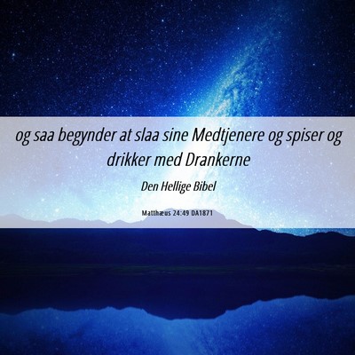Picture 06 - Matthæus 24:49 DA1871 - og saa begynder at slaa sine Medtjenere og spiser - Bible Verse Picture