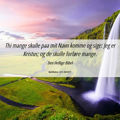 Picture 06 - Matthæus 24:5 DA1871 - Thi mange skulle paa mit Navn komme og sige: Jeg - Bible Verse Picture