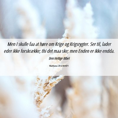 Picture 06 - Matthæus 24:6 DA1871 - Men I skulle faa at høre om Krige og - Bible Verse Picture