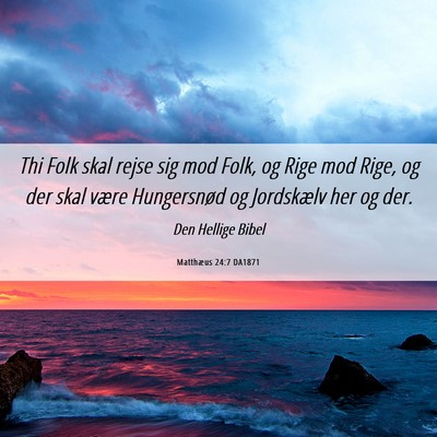 Picture 06 - Matthæus 24:7 DA1871 - Thi Folk skal rejse sig mod Folk, og Rige mod - Bible Verse Picture