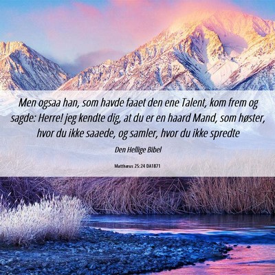 Picture 06 - Matthæus 25:24 DA1871 - Men ogsaa han, som havde faaet den ene Talent, - Bible Verse Picture