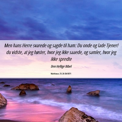 Picture 06 - Matthæus 25:26 DA1871 - Men hans Herre svarede og sagde til ham: Du onde - Bible Verse Picture
