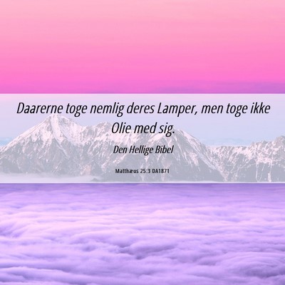 Picture 06 - Matthæus 25:3 DA1871 - Daarerne toge nemlig deres Lamper, men toge ikke - Bible Verse Picture