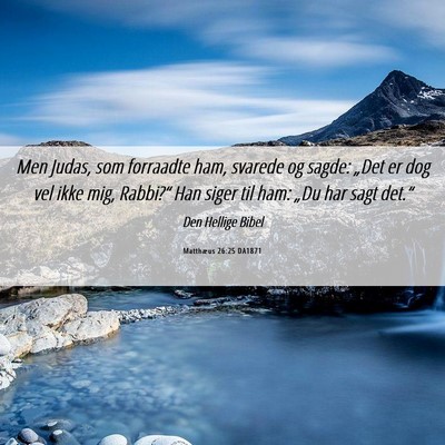 Picture 06 - Matthæus 26:25 DA1871 - Men Judas, som forraadte ham, svarede og sagde: - Bible Verse Picture