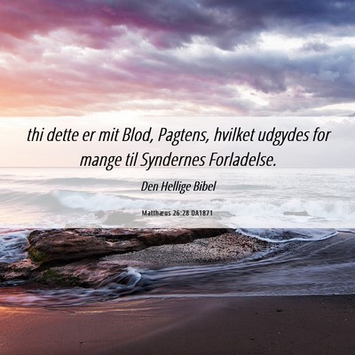 Picture 06 - Matthæus 26:28 DA1871 - thi dette er mit Blod, Pagtens, hvilket udgydes - Bible Verse Picture