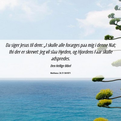Picture 06 - Matthæus 26:31 DA1871 - Da siger Jesus til dem: „I skulle alle forarges - Bible Verse Picture