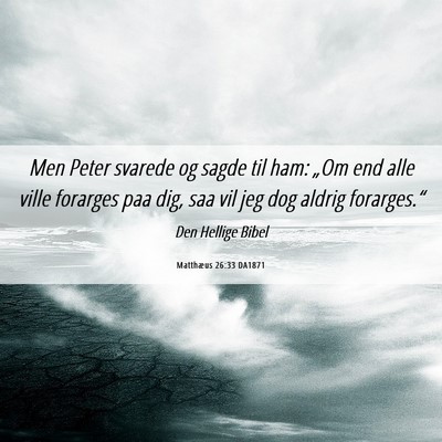 Picture 06 - Matthæus 26:33 DA1871 - Men Peter svarede og sagde til ham: „Om end - Bible Verse Picture