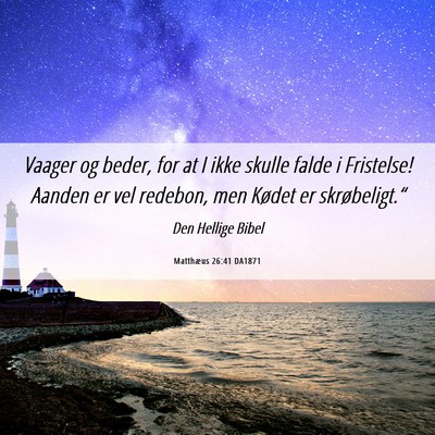 Picture 06 - Matthæus 26:41 DA1871 - Vaager og beder, for at I ikke skulle falde i - Bible Verse Picture
