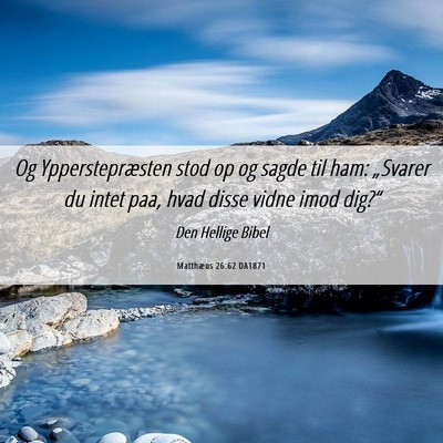 Picture 06 - Matthæus 26:62 DA1871 - Og Ypperstepræsten stod op og sagde til ham: - Bible Verse Picture