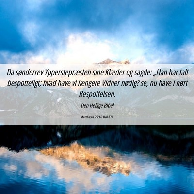 Picture 06 - Matthæus 26:65 DA1871 - Da sønderrev Ypperstepræsten sine Klæder og - Bible Verse Picture