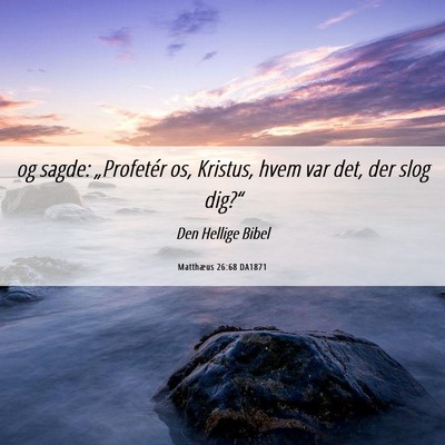 Picture 06 - Matthæus 26:68 DA1871 - og sagde: „Profetér os, Kristus, hvem var det, - Bible Verse Picture